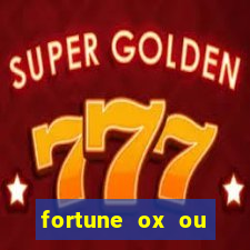 fortune ox ou fortune tiger